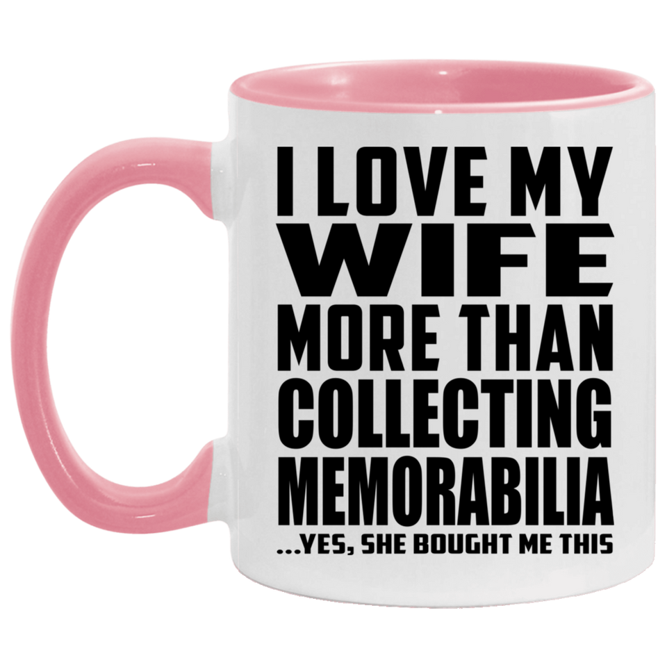 I Love My Wife More Than Collecting Memorabilia - 11oz Accent Mug Pink