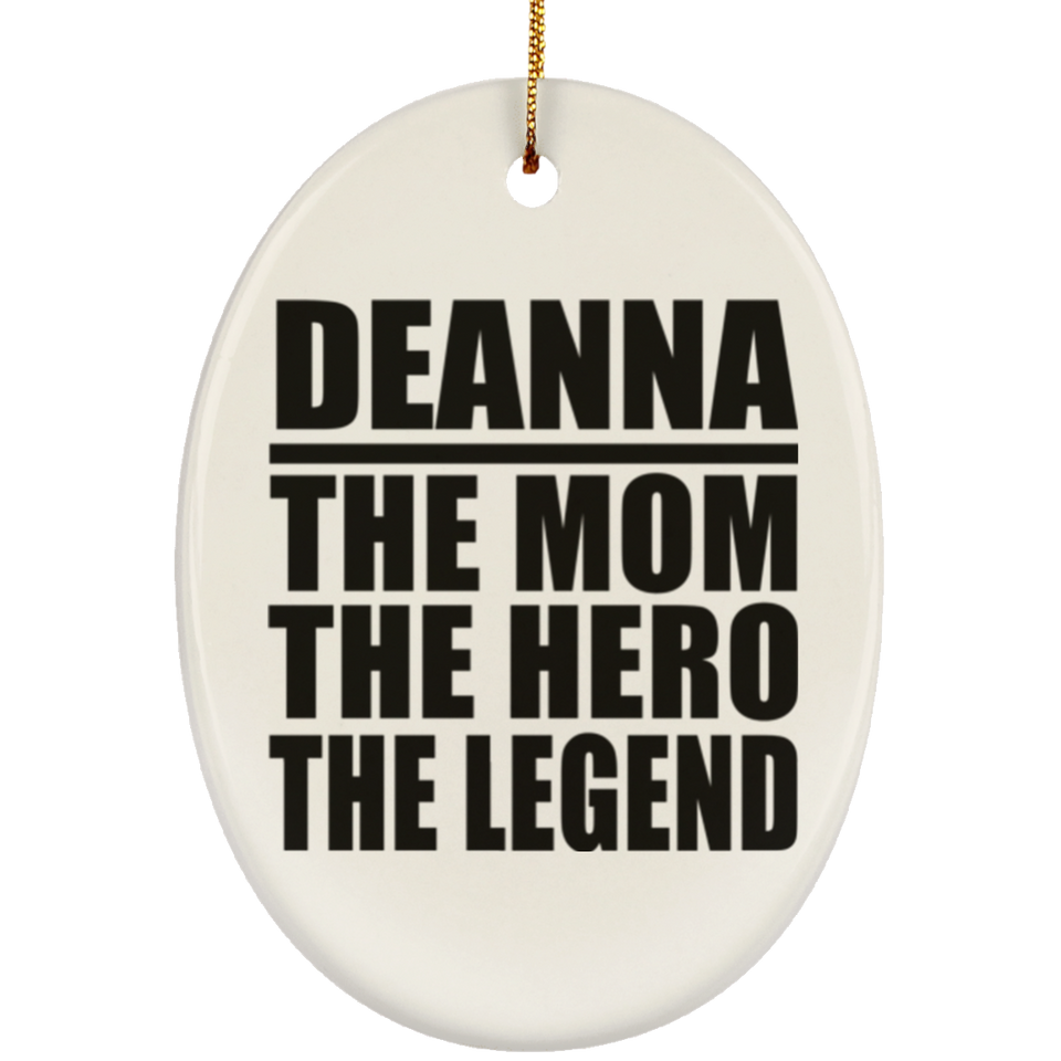 Deanna The Mom The Hero The Legend - Oval Ornament