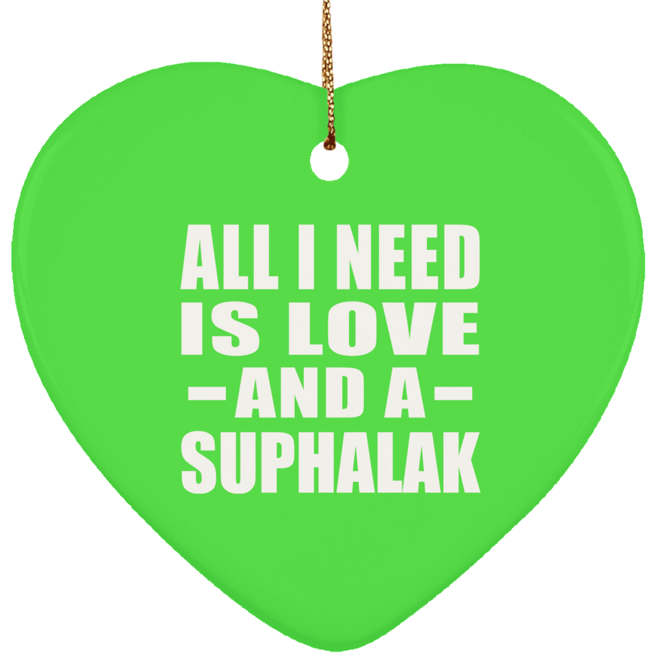 All I Need Is Love And A Suphalak - Heart Ornament