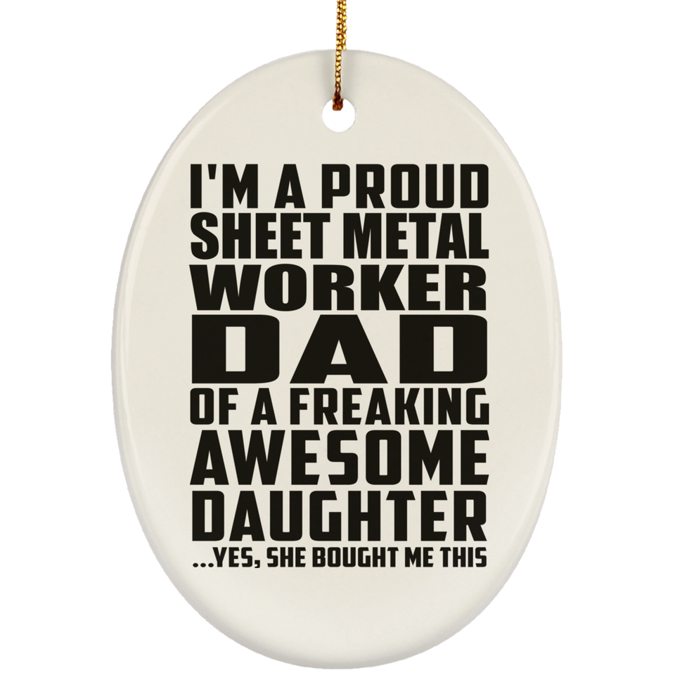 Proud Sheet Metal Worker Dad Of Awesome Daughter - Oval Ornament