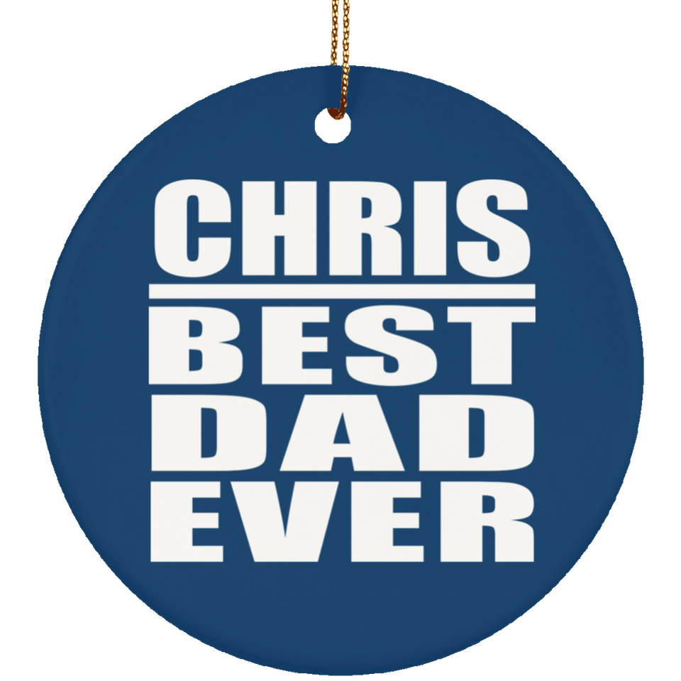 Chris Best Dad Ever - Circle Ornament
