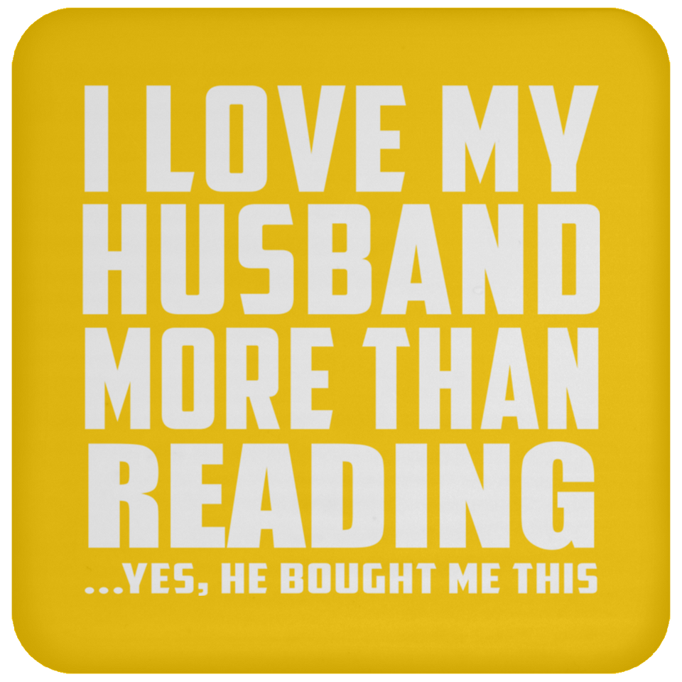 I Love My Husband More Than Reading - Drink Coaster