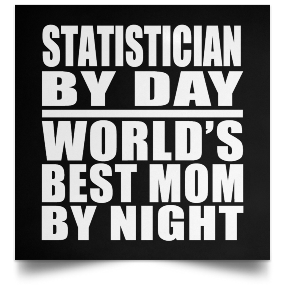 Statistician By Day World's Best Mom By Night - Poster Square
