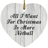 All I Want For Christmas Is More Netball - Heart Ornament F