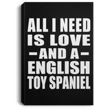 All I Need Is Love And A English Toy Spaniel - Canvas Portrait