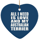 All I Need Is Love And My Australian Terrier - Heart Ornament