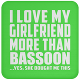 I Love My Girlfriend More Than Bassoon - Drink Coaster