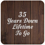 35th Anniversary 35 Years Down Lifetime To Go - Drink Coaster D