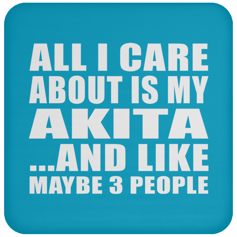 All I Care About Is My Akita - Drink Coaster