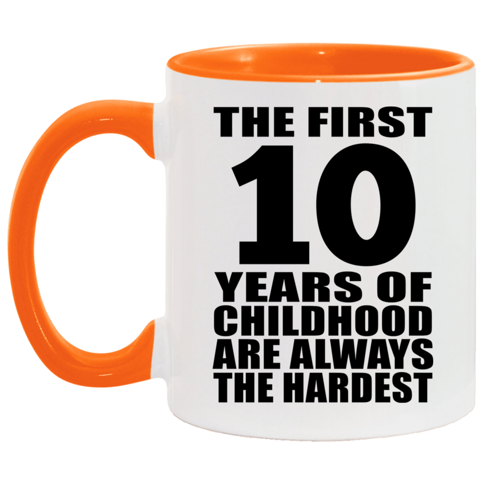 10th Birthday First 10 Years of Childhood Are The Hardest - 11oz Accent Mug Orange