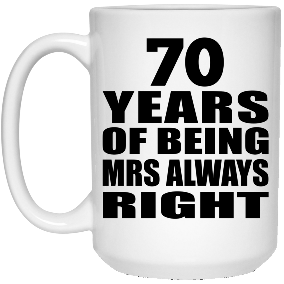70th Anniversary 70 Years of Being Mrs Always Right - 15oz Coffee Mug