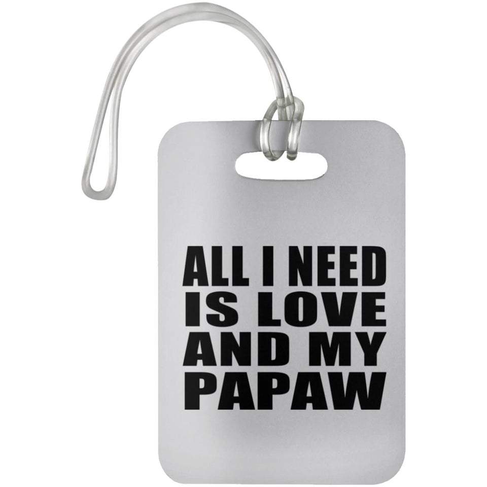 All I Need Is Love And My Papaw - Luggage Bag Tag