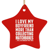 I Love My Boyfriend More Than Collecting Matchboxes - Star Ornament