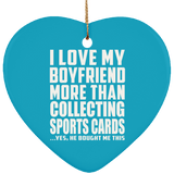 I Love My Boyfriend More Than Collecting Sports Cards - Heart Ornament