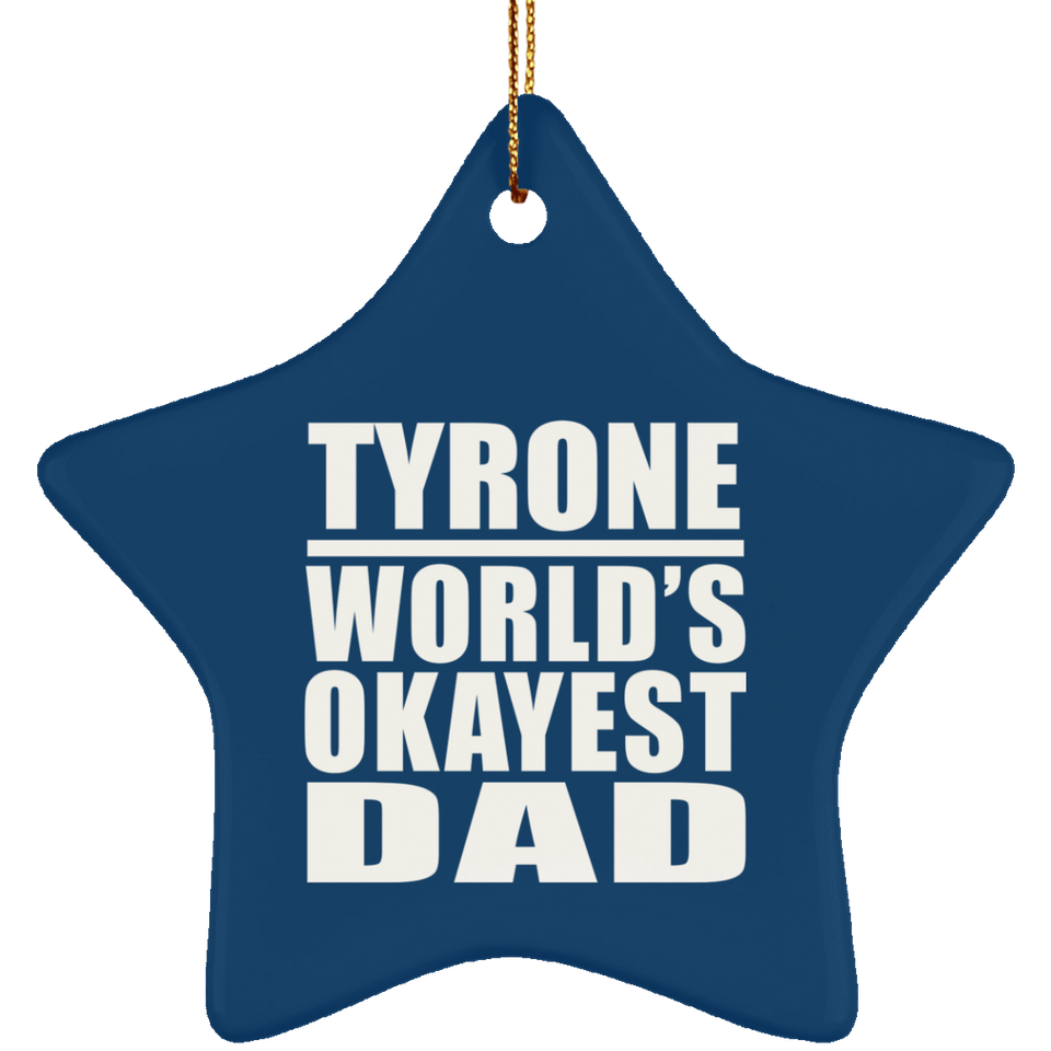Tyrone World's Okayest Dad - Star Ornament