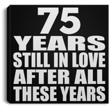 75th Anniversary 75 Years Still In Love After These Years - Canvas Square