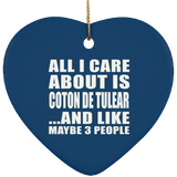 All I Care About Is Coton De Tulear - Heart Ornament