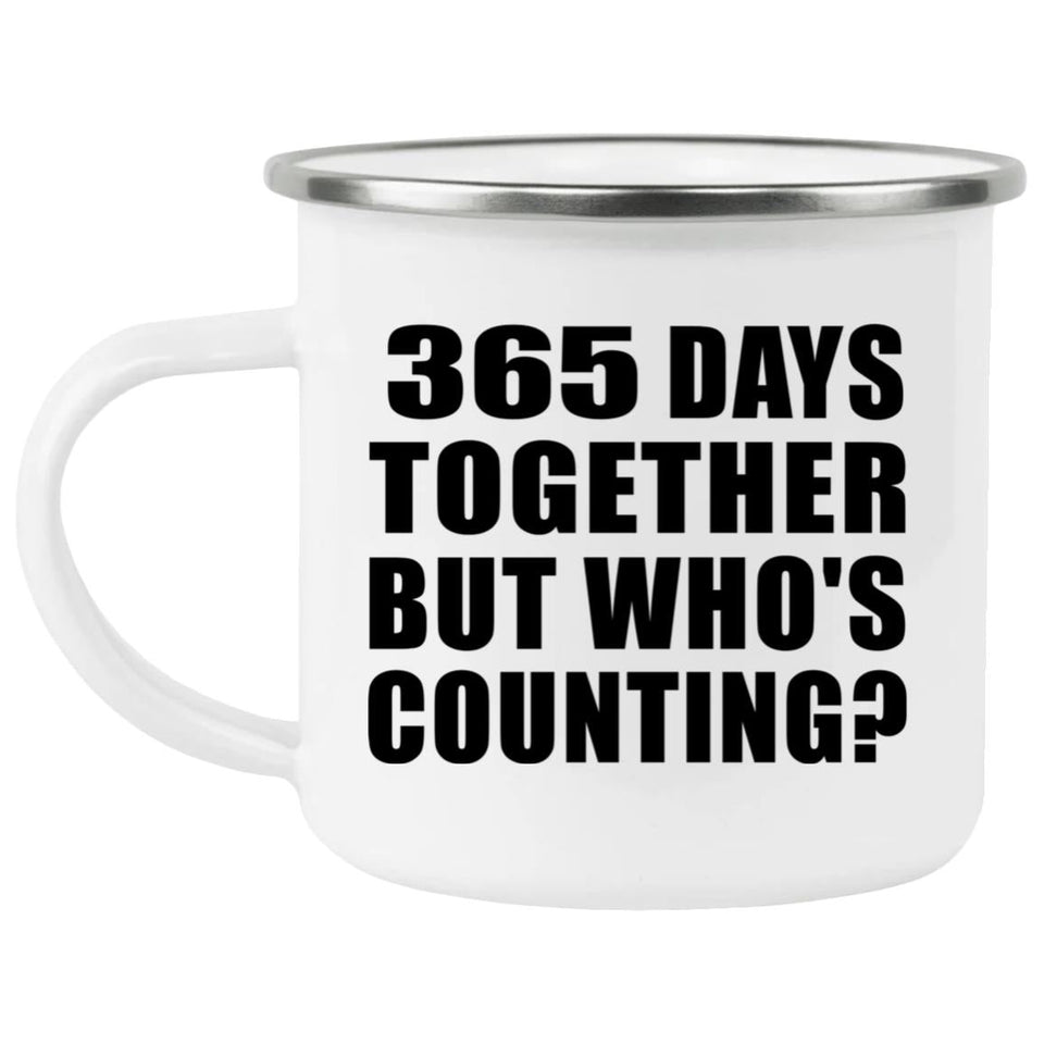 1st Anniversary 365 Days Together Who's Counting - 12oz Camping Mug