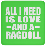 All I Need Is Love And A Ragdoll - Drink Coaster