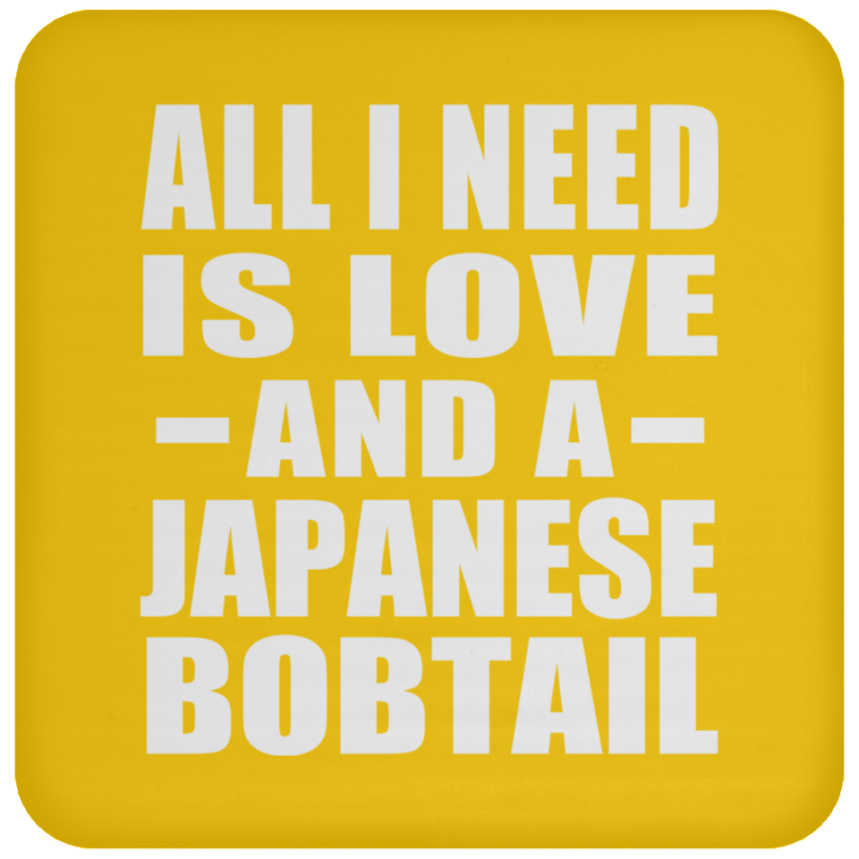 All I Need Is Love And A Japanese Bobtail - Drink Coaster