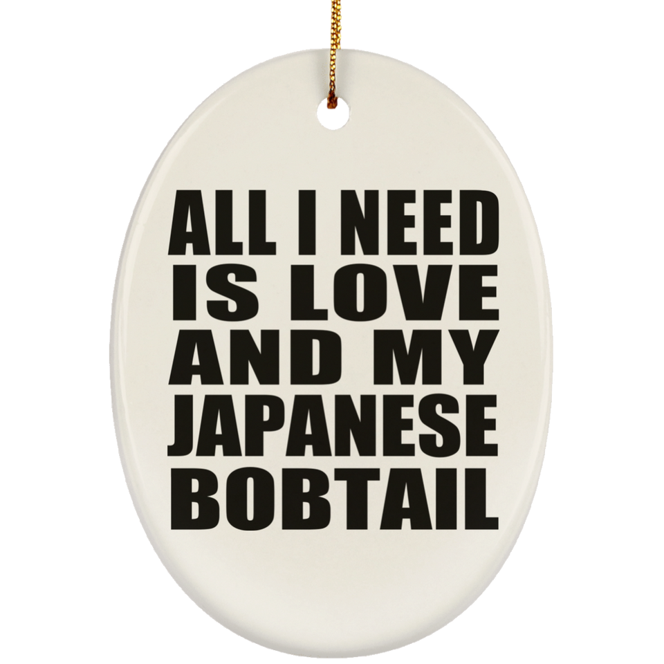 All I Need Is Love And My Japanese Bobtail - Oval Ornament