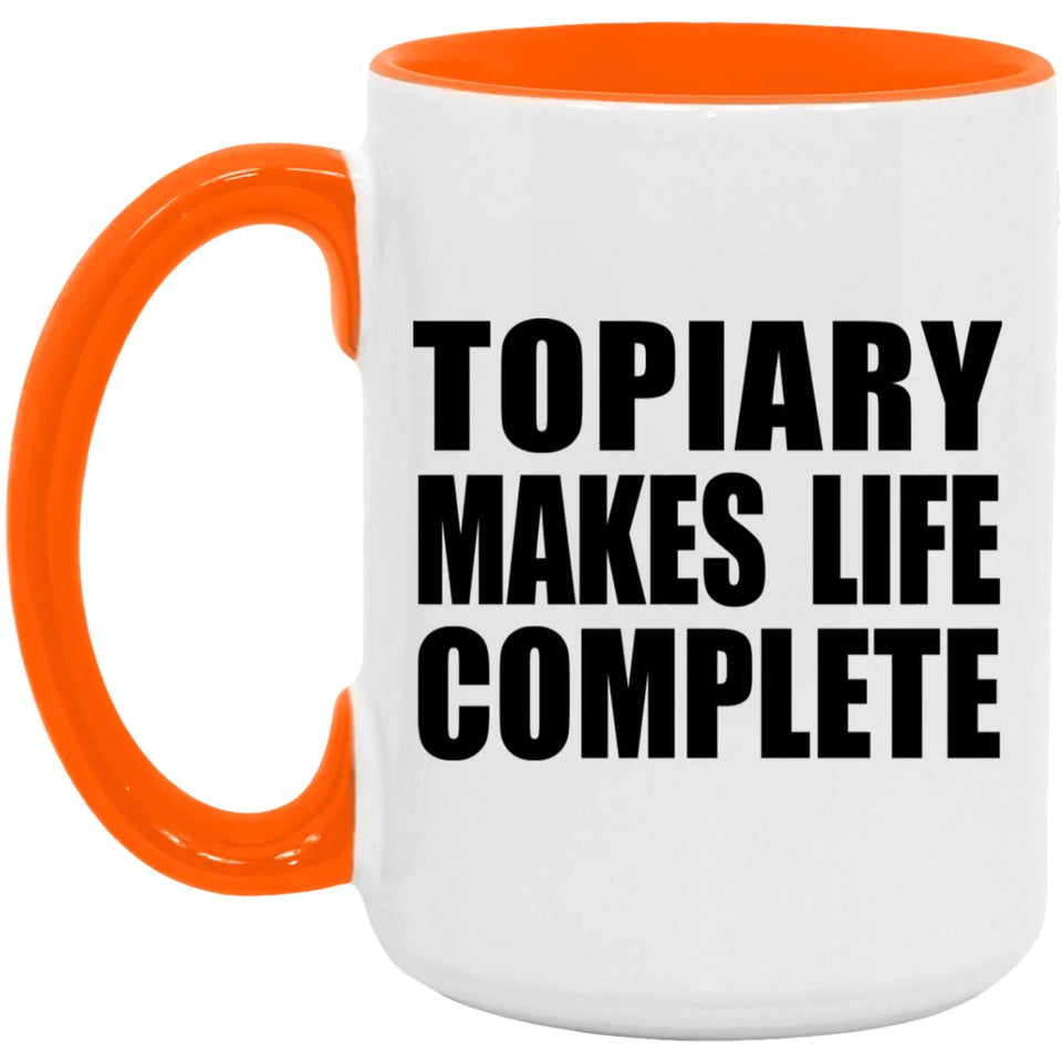 Topiary Makes Life Complete - 15oz Accent Mug Orange