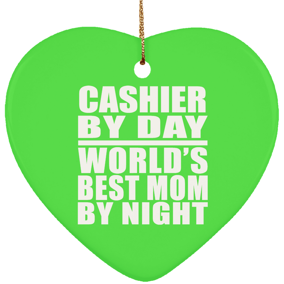 Cashier By Day World's Best Mom By Night - Heart Ornament