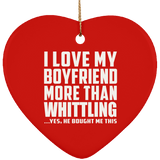 I Love My Boyfriend More Than Whittling - Heart Ornament