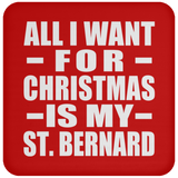 All I Want For Christmas Is My St. Bernard - Coaster
