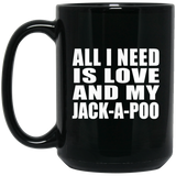 All I Need Is Love And My Jack-A-Poo - 15 Oz Coffee Mug Black