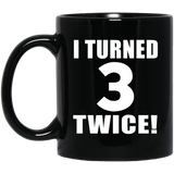 6th Birthday I Turned 3 Twice - 11oz Coffee Mug Black
