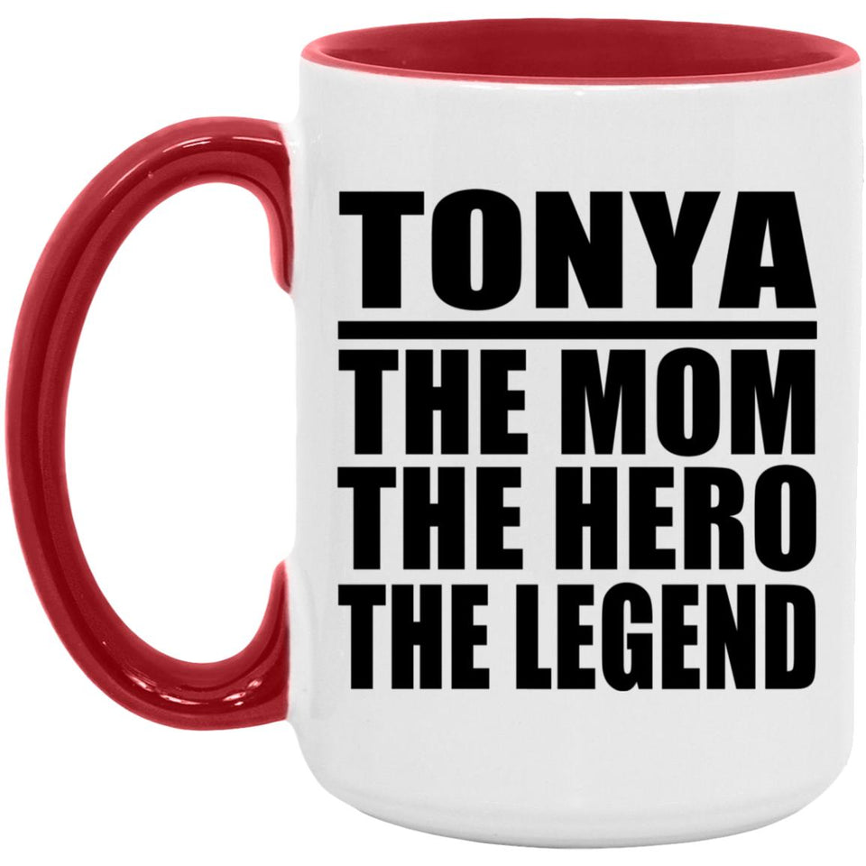 Tonya The Mom The Hero The Legend - 15oz Accent Mug Red
