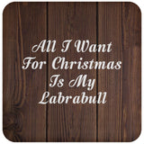 All I Want For Christmas Is My Labrabull - Drink Coaster D