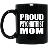 Proud Psychiatrist Mom - 11oz Coffee Mug Black