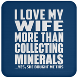 I Love My Wife More Than Collecting Minerals - Drink Coaster