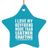 I Love My Boyfriend More Than Leather Crafting - Star Ornament