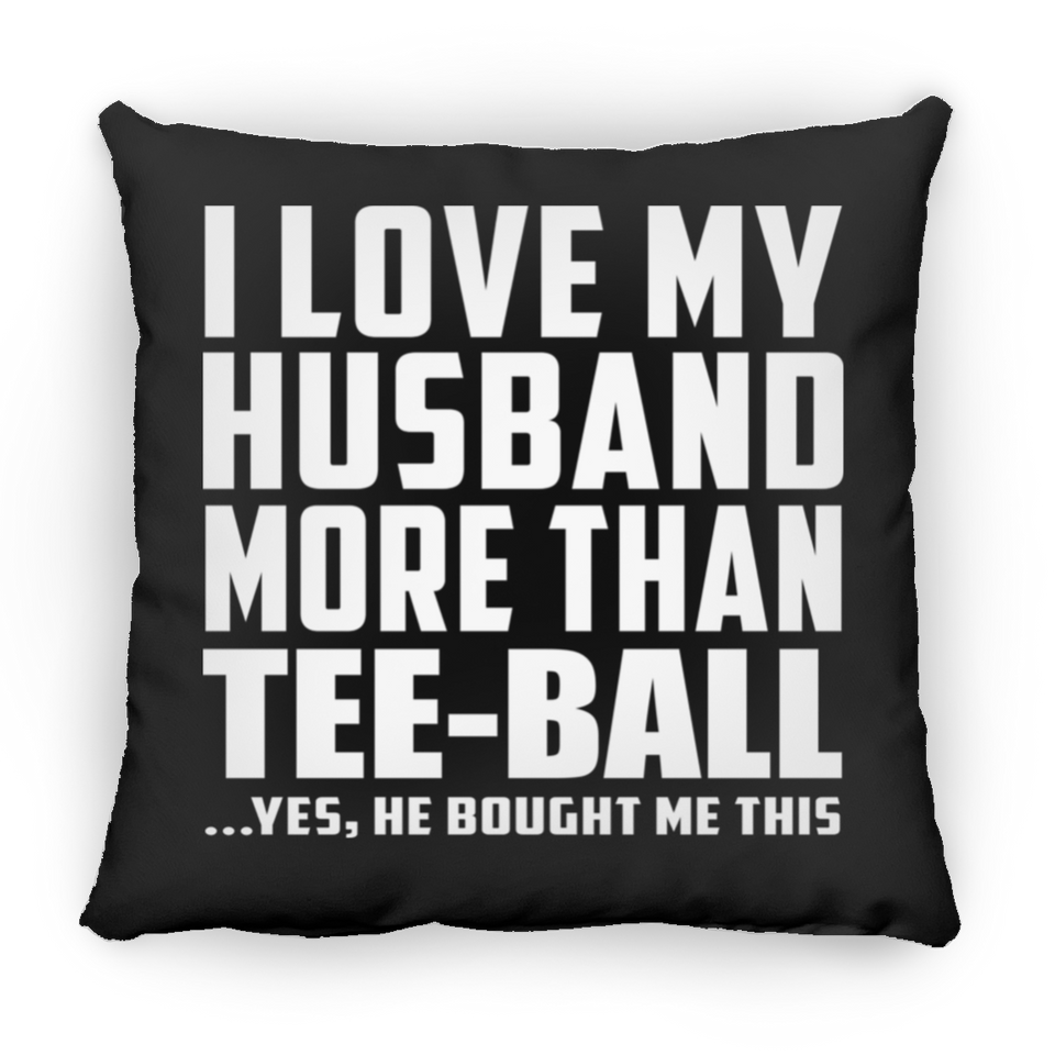 I Love My Husband More Than Tee-Ball - Throw Pillow Black