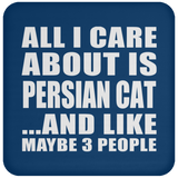 All I Care About Is Persian Cat - Drink Coaster