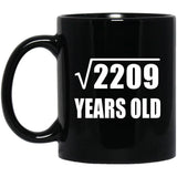 47th Birthday Square Root of 2209 Years Old - 11oz Coffee Mug Black