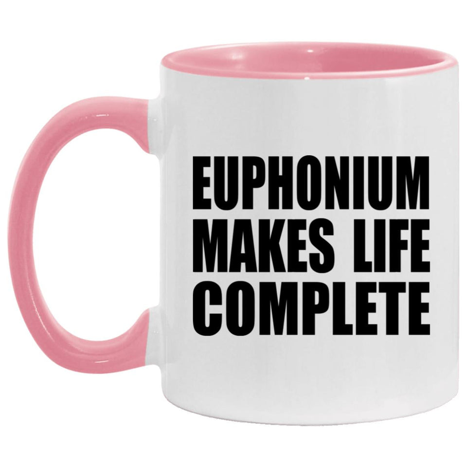 Euphonium Makes Life Complete - 11oz Accent Mug Pink