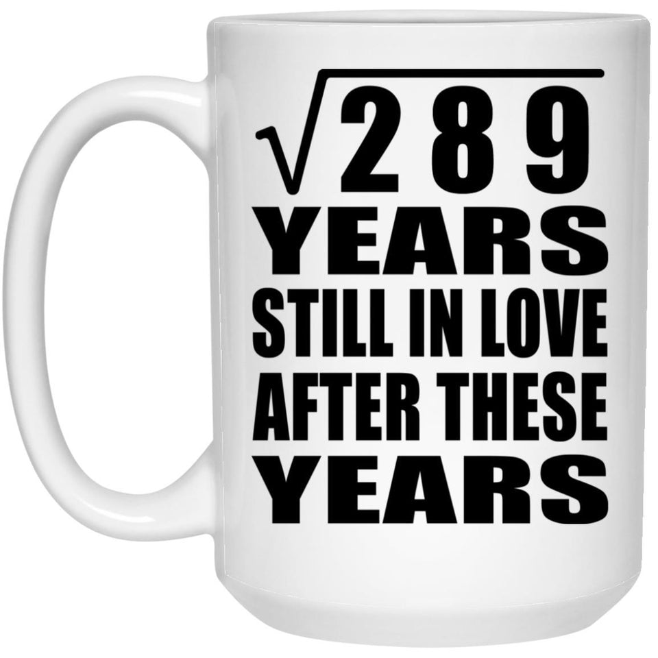 17th Anniversary Square Root of 289 Years Still In Love - 15oz Coffee Mug