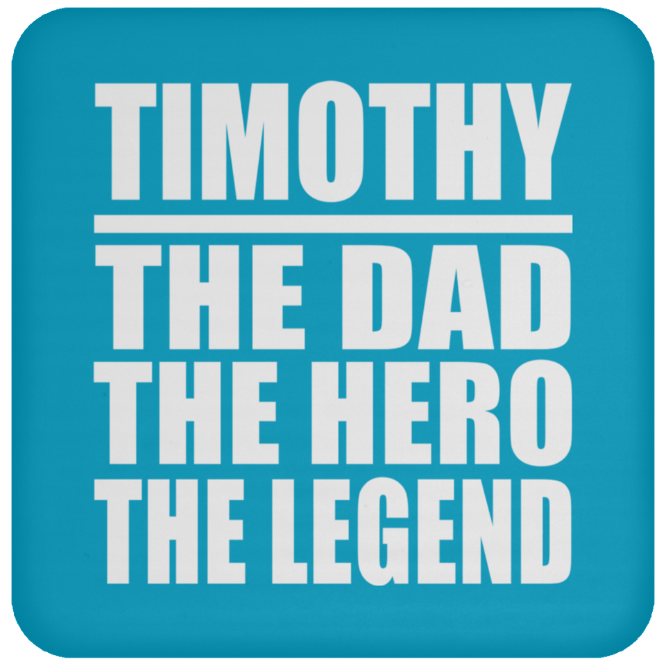 Timothy The Dad The Hero The Legend - Drink Coaster
