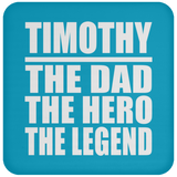 Timothy The Dad The Hero The Legend - Drink Coaster