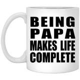 Being Papa Makes Life Complete - 11oz Coffee Mug