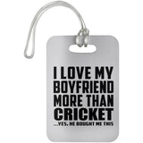I Love My Boyfriend More Than Cricket - Luggage Bag Tag