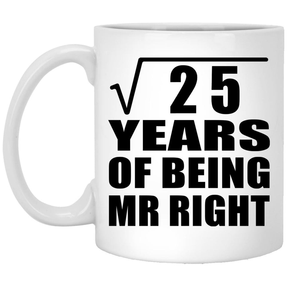 5th Anniversary Square Root of 25 Years of Being Mr Right - 11oz Coffee Mug