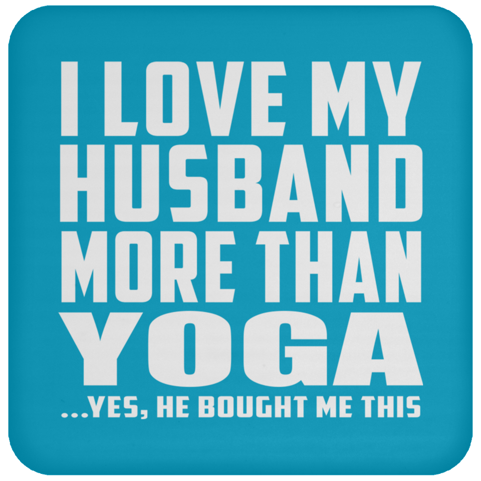 I Love My Husband More Than Yoga - Drink Coaster