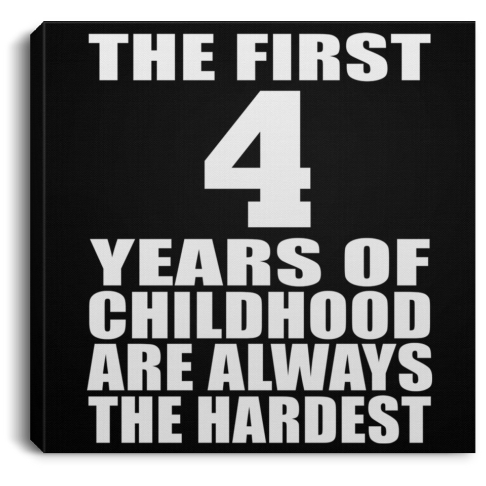 4th Birthday First 4 Years of Childhood Are The Hardest - Canvas Square