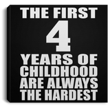 4th Birthday First 4 Years of Childhood Are The Hardest - Canvas Square