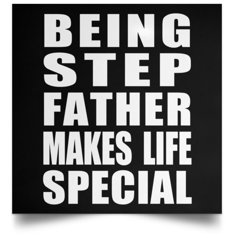 Being Step Father Makes Life Special - Poster Square